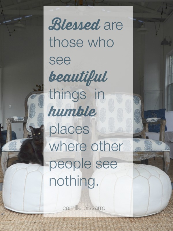 blessed are those who see beautiful things in humble places